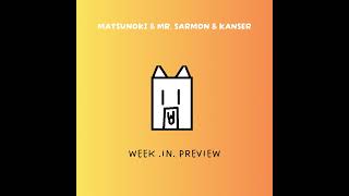 Matsunoki \u0026 Mr. Sarmon \u0026 Kanser - Week .in. Preview (Studio Edit)