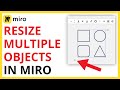 How to Resize Multiple Objects in Miro [QUICK GUIDE]