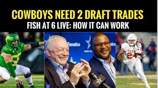 FISH at 6 LIVE: #Cowboys need TWO first-round TRADES in #nfldraft ? Here's Why!