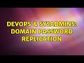 DevOps & SysAdmins: Domain password replication