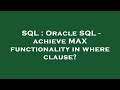 SQL : Oracle SQL - achieve MAX functionality in where clause?