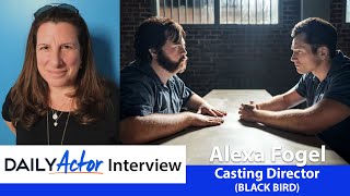 Casting Director Alexa Fogel on BLACK BIRD and What Makes a Good Audition