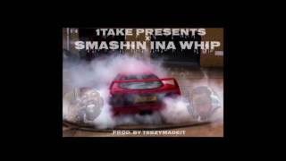 1Take - Smashing In The Whip (prod.By TeezyMadeit)