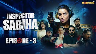 Inspector Sabiha | Episode 3 [Eng Sub] Rabia Butt - Yasir Hussain - Ehteshamuddin | Express TV