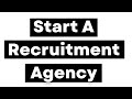 Recruitment Agency - How To Setup A SUCCESSFUL Recruiting Business