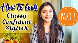 HOW TO LOOK CLASSY, CONFIDENT & ATTRACTIVE | Grooming Tips for Women | PART 1 | CHITRANSHI