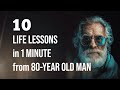 10 life lessons from 80 year old man in 1 minute