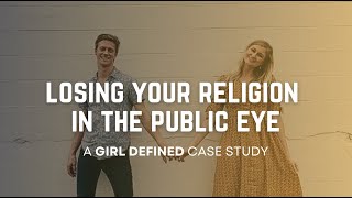 Losing Your Religion in the Public Eye: A GIRL DEFINED Case Study