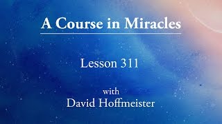 ACIM Lesson - 311 \