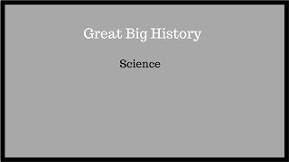Great Big History: HIS 102: Test 1: 09_Science