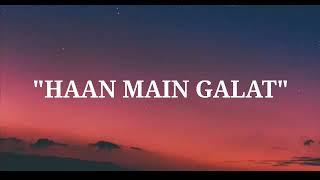 Song-Haan main galat | Arijit Singh,Shaswat Singh | Love aaj kal | Lyrics