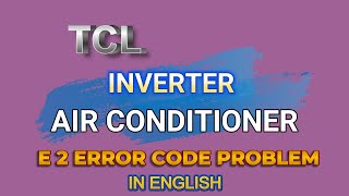 TCL Inverter AC E2 Error Code Explained | In English
