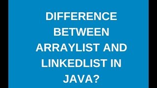 Difference between ArrayList and LinkedList in java?
