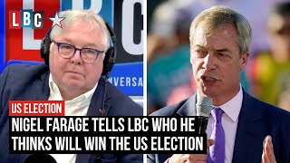Nigel Farage tells LBC who he thinks will win the US election | LBC