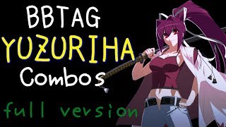 【BBTAG ver1.20】 YUZURIHA Combos ユズリハ 最大ダメージ コンボ集