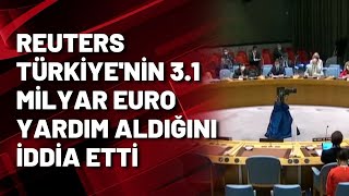 Reuters Türkiye'nin 3.1 milyar Euro yardım aldığını iddia etti