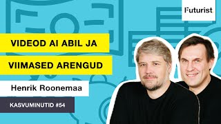 Kasvuminutid Podcast #54. Henrik Roonemaa. Videod AI abil ja viimased arengud!