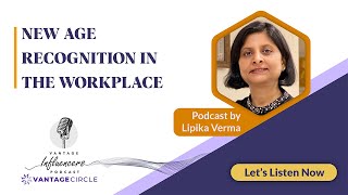 New Age Recognition In The Workplace – Lipika Verma | Podcast