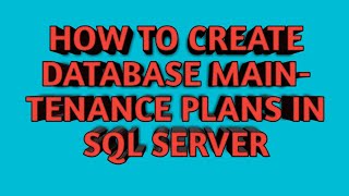 How to Create Database Maintenance Plans in SQL SERVER