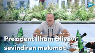 Prezident İlham Əliyevi sevindirən məlumat