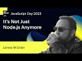 It's Not Just Node.js Anymore, by James M Snell
