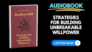 Resilient Will: Strategies for Building Unbreakable Willpower - Audiobook