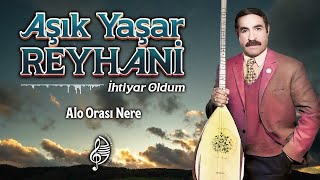 Aşık Yaşar Reyhani - Alo Orası Nere