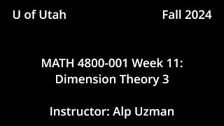 MATH 4800-001 FALL 2024 - Week 11 - Dimension Theory 3