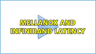 Mellanox and Infiniband latency (2 Solutions!!)