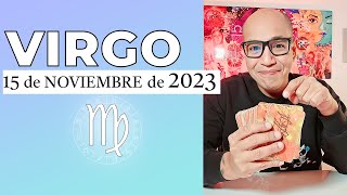 VIRGO | Horóscopo de hoy 15 de Noviembre 2023