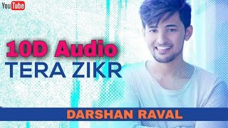Tera Zikr | 10D Song | 8d Audio | Darshan Raval | Extra Bass Boosted 10D