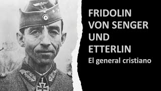 FRIDOLIN VON SENGER UND ETTERLIN. El general cristiano