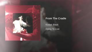 Kodak Black - From The Cradle (Clean)