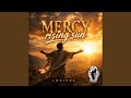 Mercy rising sun