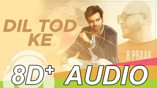 Dil Tod Ke 8D Audio Song - B Praak |Abhishek S, Kaashish V | Bhushan Kumar 8D+