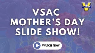 VSAC Happy Mother’s Day Slide Show 2024