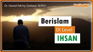 NasihatMu || Berislam di level Ihsan || Dr. Hamid Fahmy Zarkasyi, M.Phil