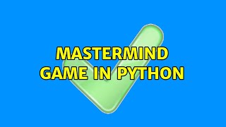 Mastermind game in Python (2 Solutions!!)