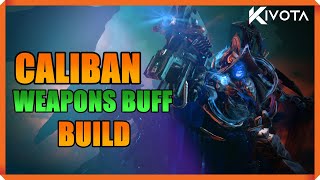 CALIBAN WEAPONS BUFF BUILD!