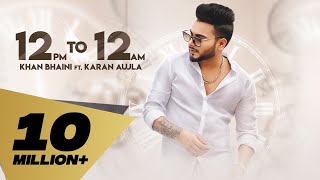 12 PM to 12 AM (Full Video) Khan Bhaini feat Karan Aujla | | Latest Punjabi Songs 2019