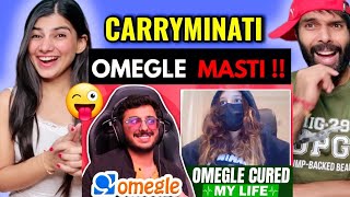 OMEGLE CURED MY LIFE | CARRY MINATI |REACTION