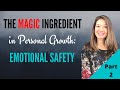 Part 2 - The Magic Ingredient in Personal Growth: Emotional Safety