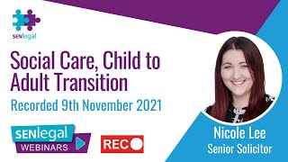 SEN Legal Webinar - Social Care, Child to Adult Transition