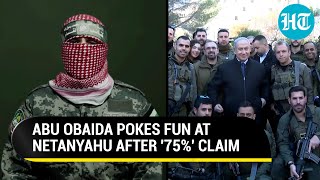 Hamas' Abu Obaida Calls Netanyahu's '75%' Claim 'Imaginary', Says IDF Killing Israeli Hostages