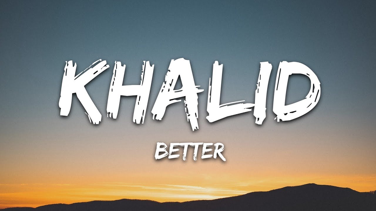 Khalid Better Lyrics Chords Chordify