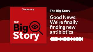 Good News: We're finally finding new antibiotics | The Big Story