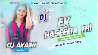 Ek Haseena Thi 💞 Himesh Reshammiya 💞 LATEST VERSION OF DHOL BEAT MIX 💞 Hindi Romantic songs Dj Song