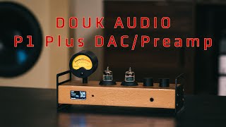 Douk Audio P1 Plus Review - All in one DAC/PRE/Headphone Amp with a lot of character.