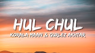 Hul Chul (Lyrics) Korala Maan - Gurlez Akhtar