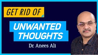 Get Rid Of Unwanted Thoughts|OVERTHINKING | NEGATIVE |CRITICISM | Dr. Anees Ali